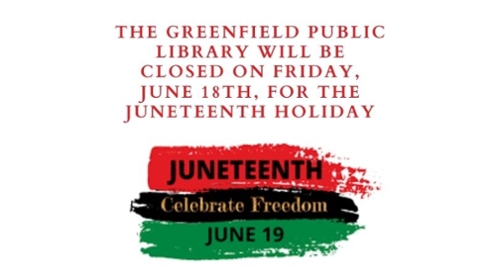 The Greenfield Public Library Closed for Juneteenth Holiday